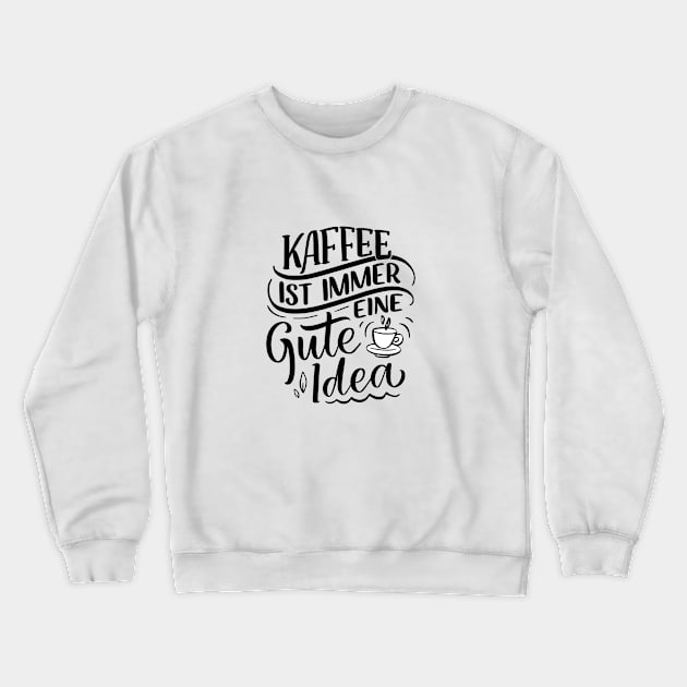 kaffee ist immer eine gute idee Crewneck Sweatshirt by kakimonkey